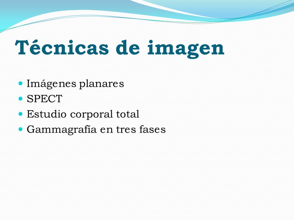Técnicas de imagen Imágenes planares SPECT Estudio corporal total