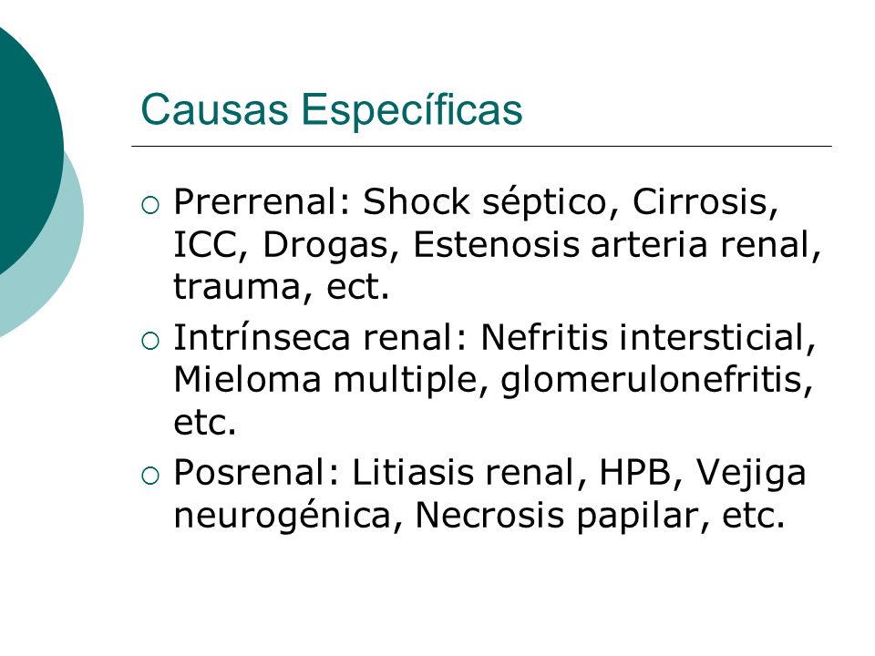 Causas Específicas Prerrenal: Shock séptico, Cirrosis, ICC, Drogas, Estenosis arteria renal, trauma, ect.