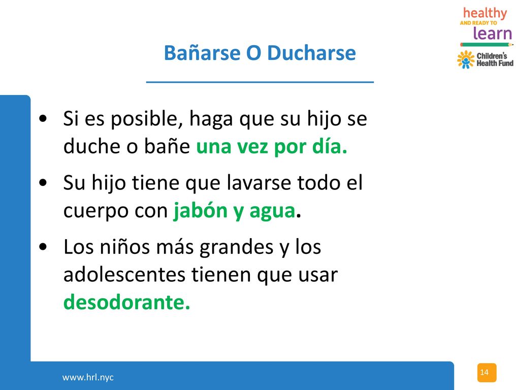 Si es posible, haga que su hijo se duche o bañe una vez por día.