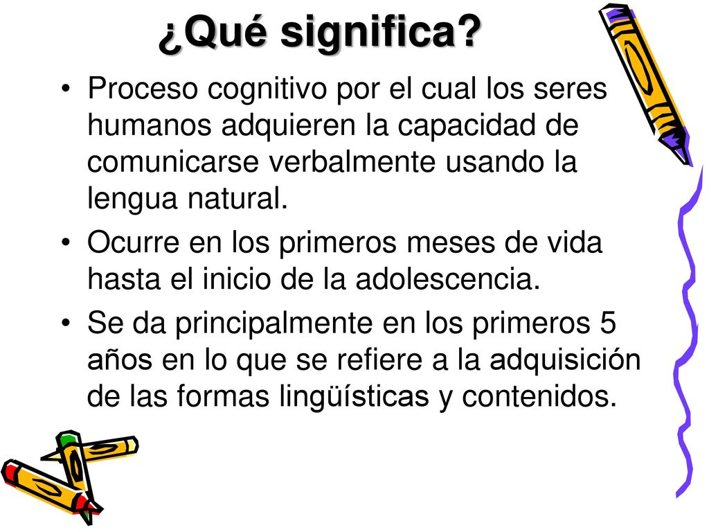 ¿Qué significa Proceso cognitivo por el cual los seres humanos adquieren la capacidad de comunicarse verbalmente usando la lengua natural.