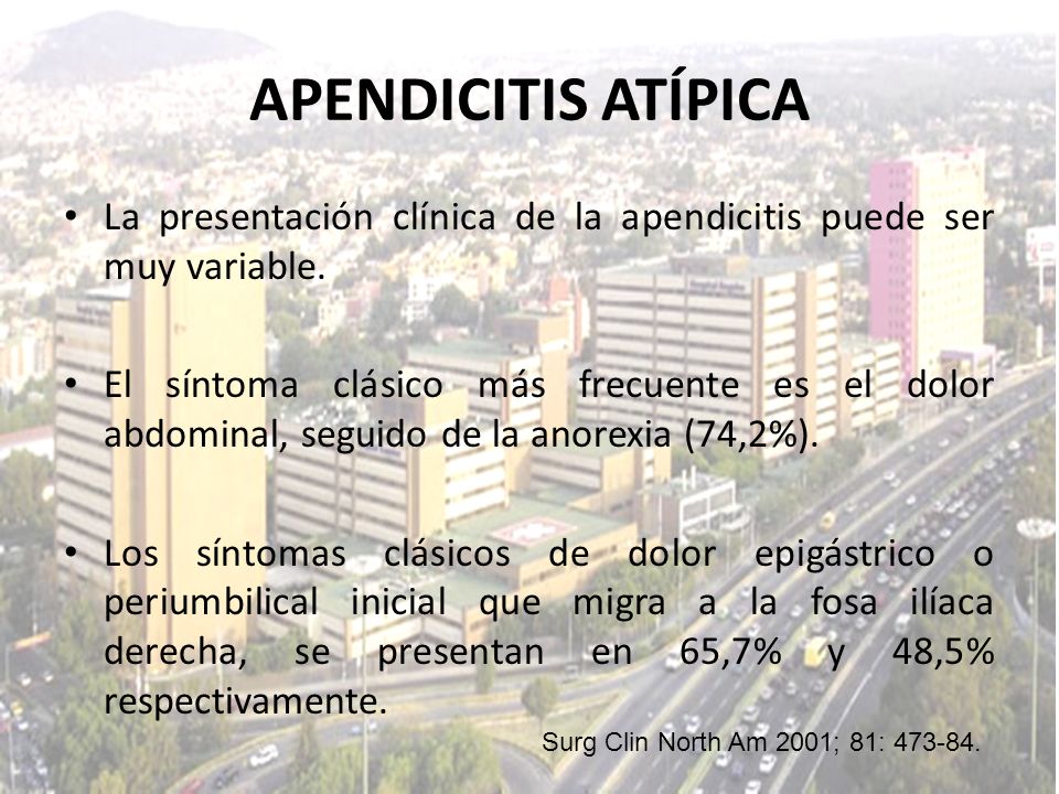 APENDICITIS ATÍPICA La presentación clínica de la apendicitis puede ser muy variable.