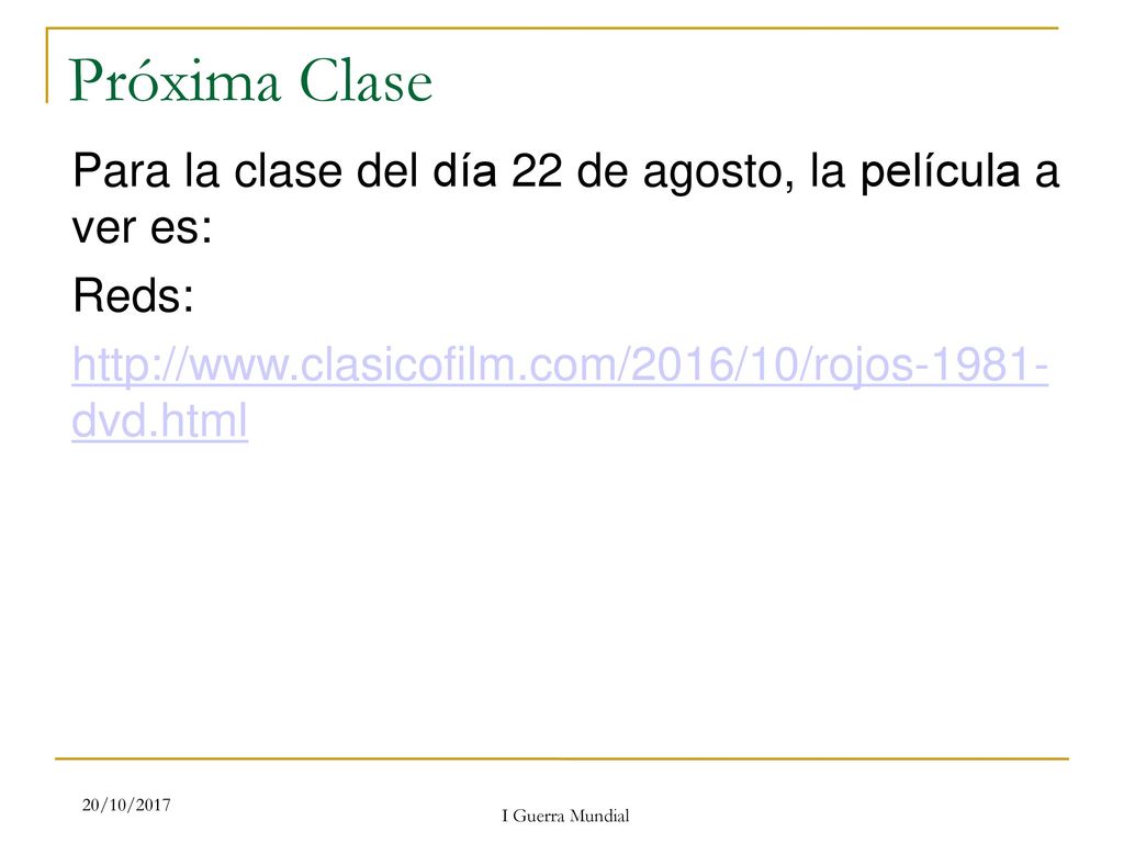Próxima Clase Para la clase del día 22 de agosto, la película a ver es: Reds:   dvd.html.