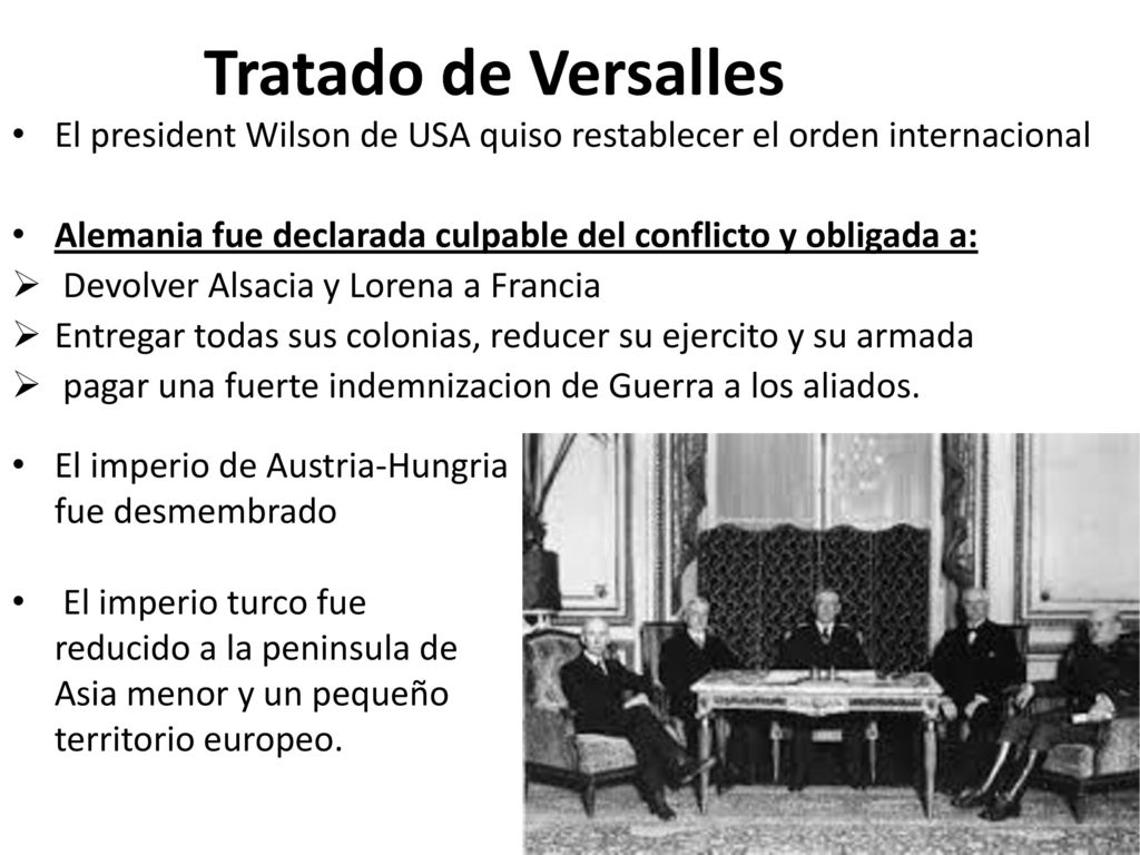 Tratado de Versalles El president Wilson de USA quiso restablecer el orden internacional.