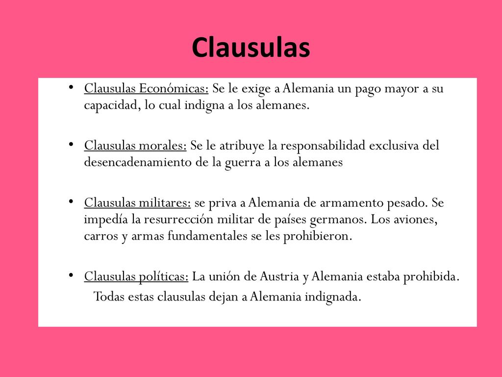 Clausulas Clausulas Económicas: Se le exige a Alemania un pago mayor a su capacidad, lo cual indigna a los alemanes.