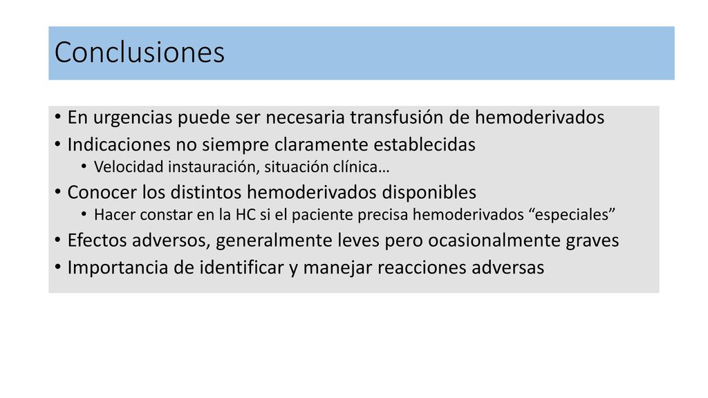 Conclusiones En urgencias puede ser necesaria transfusión de hemoderivados. Indicaciones no siempre claramente establecidas.