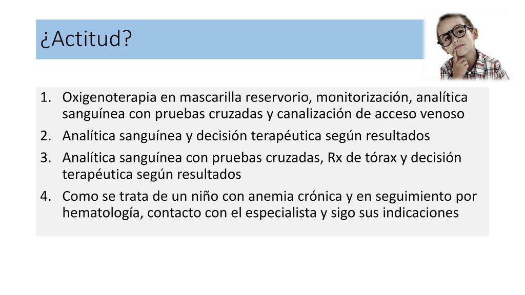 ¿Actitud Oxigenoterapia en mascarilla reservorio, monitorización, analítica sanguínea con pruebas cruzadas y canalización de acceso venoso.
