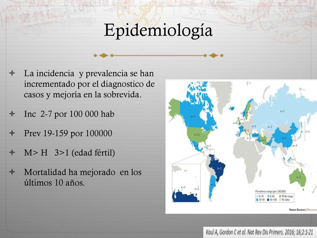 Epidemiología La incidencia y prevalencia se han incrementado por el diagnostico de casos y mejoría en la sobrevida.