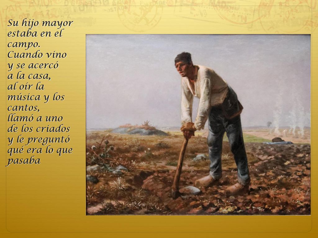 Su hijo mayor estaba en el campo. Cuando vino