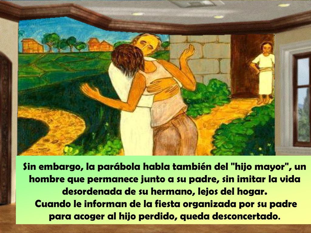 Sin embargo, la parábola habla también del hijo mayor , un hombre que permanece junto a su padre, sin imitar la vida desordenada de su hermano, lejos del hogar.