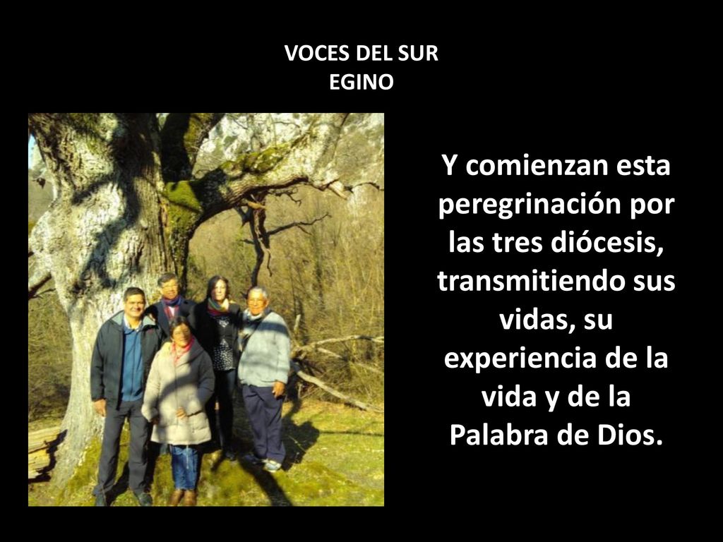 VOCES DEL SUR EGINO Y comienzan esta peregrinación por las tres diócesis, transmitiendo sus vidas, su experiencia de la vida y de la Palabra de Dios.