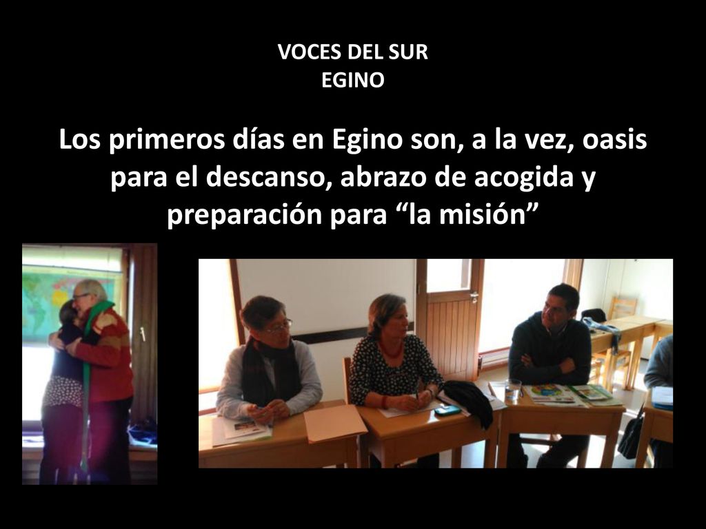 VOCES DEL SUR EGINO Los primeros días en Egino son, a la vez, oasis para el descanso, abrazo de acogida y preparación para la misión