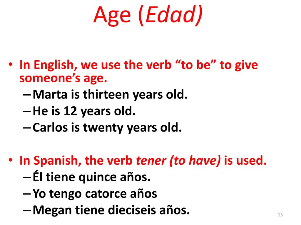 Age (Edad) In English, we use the verb to be to give someone’s age.