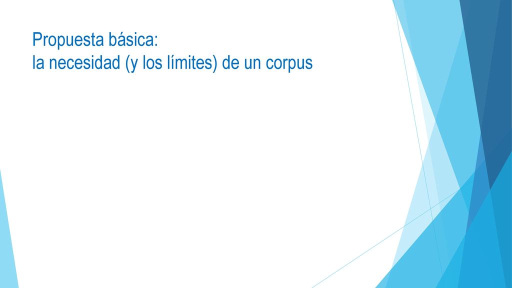 Propuesta básica: la necesidad (y los límites) de un corpus