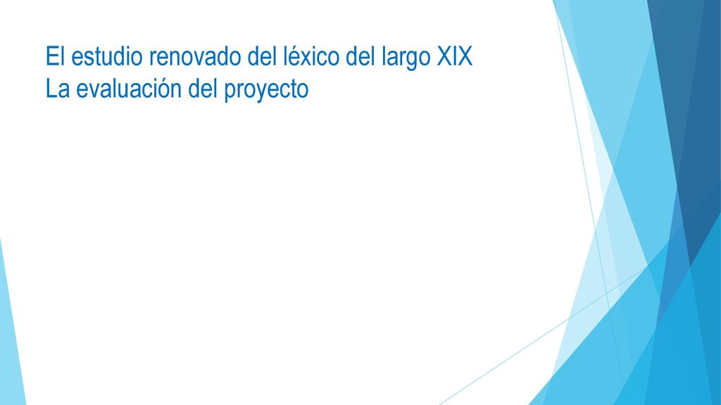 El estudio renovado del léxico del largo XIX La evaluación del proyecto