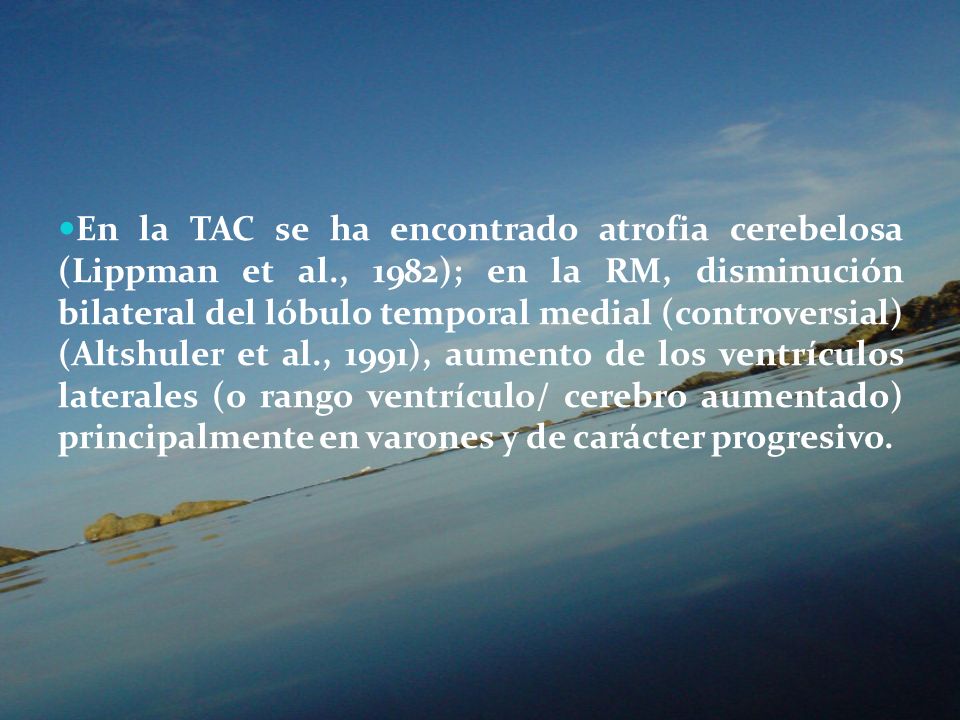 En la TAC se ha encontrado atrofia cerebelosa (Lippman et al