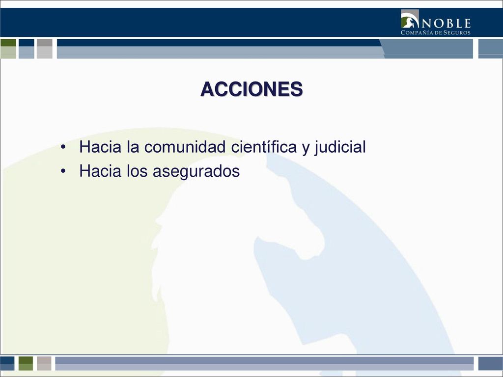 ACCIONES Hacia la comunidad científica y judicial Hacia los asegurados