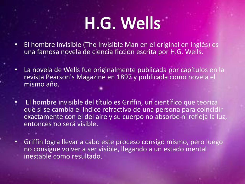 H.G. Wells El hombre invisible (The Invisible Man en el original en inglés) es una famosa novela de ciencia ficción escrita por H.G. Wells.