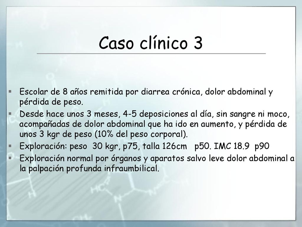 Caso clínico 3 Escolar de 8 años remitida por diarrea crónica, dolor abdominal y pérdida de peso.