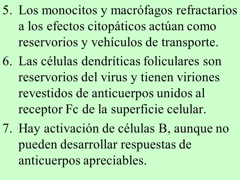 Los monocitos y macrófagos refractarios a los efectos citopáticos actúan como reservorios y vehículos de transporte.
