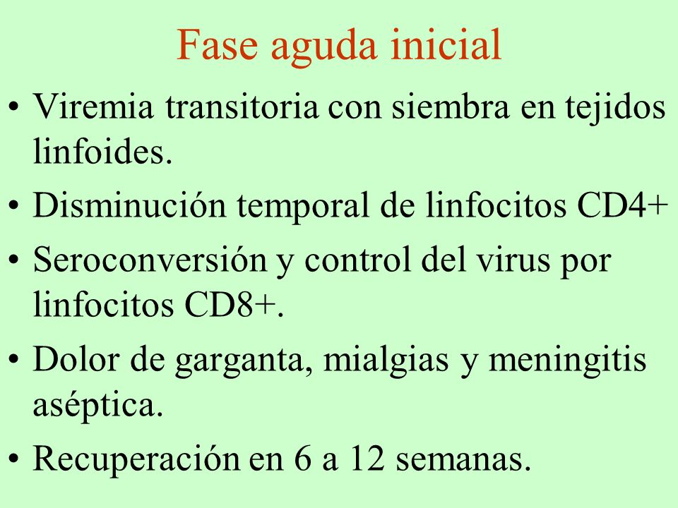 Fase aguda inicial Viremia transitoria con siembra en tejidos linfoides. Disminución temporal de linfocitos CD4+