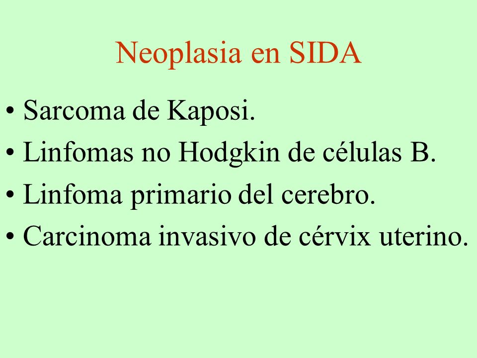 Neoplasia en SIDA Sarcoma de Kaposi. Linfomas no Hodgkin de células B.