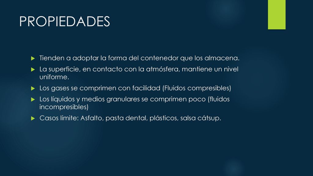 PROPIEDADES Tienden a adoptar la forma del contenedor que los almacena. La superficie, en contacto con la atmósfera, mantiene un nivel uniforme.