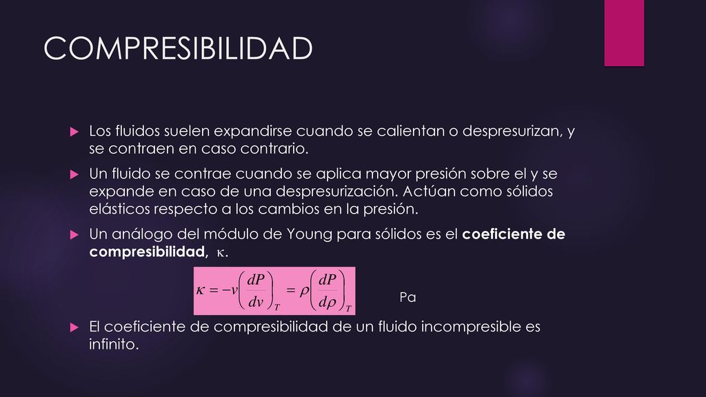 COMPRESIBILIDAD Los fluidos suelen expandirse cuando se calientan o despresurizan, y se contraen en caso contrario.