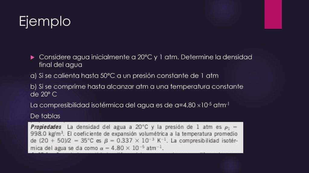 Ejemplo Considere agua inicialmente a 20ºC y 1 atm. Determine la densidad final del agua.