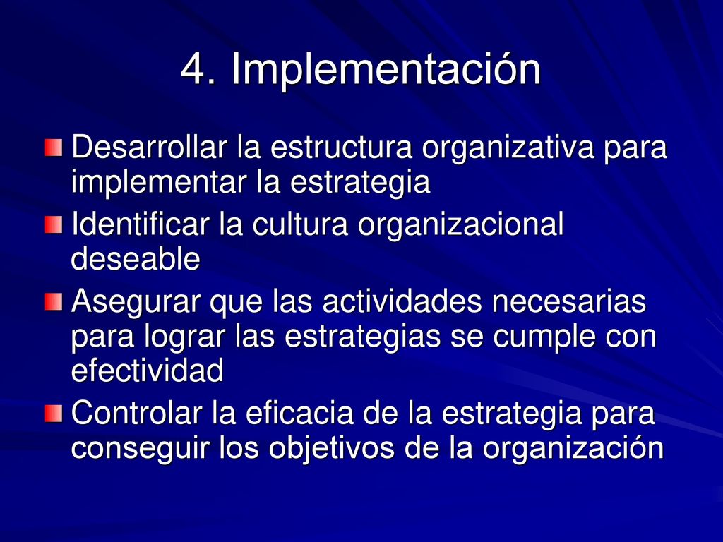 4. Implementación Desarrollar la estructura organizativa para implementar la estrategia. Identificar la cultura organizacional deseable.
