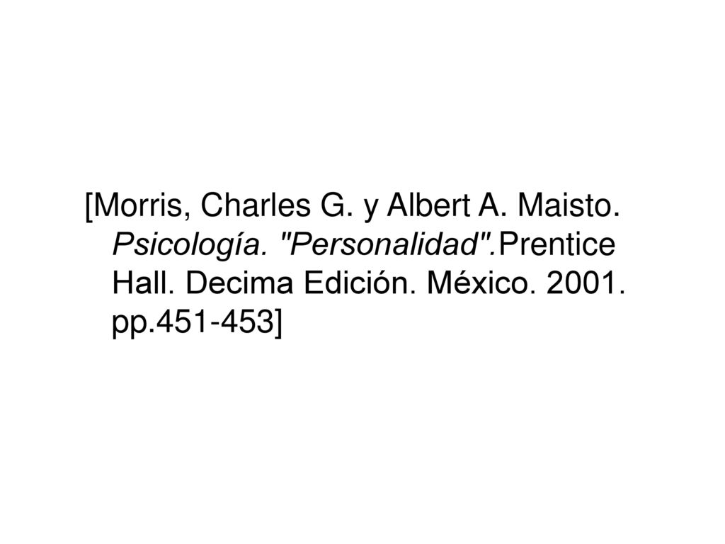 [Morris, Charles G. y Albert A. Maisto. Psicología. Personalidad