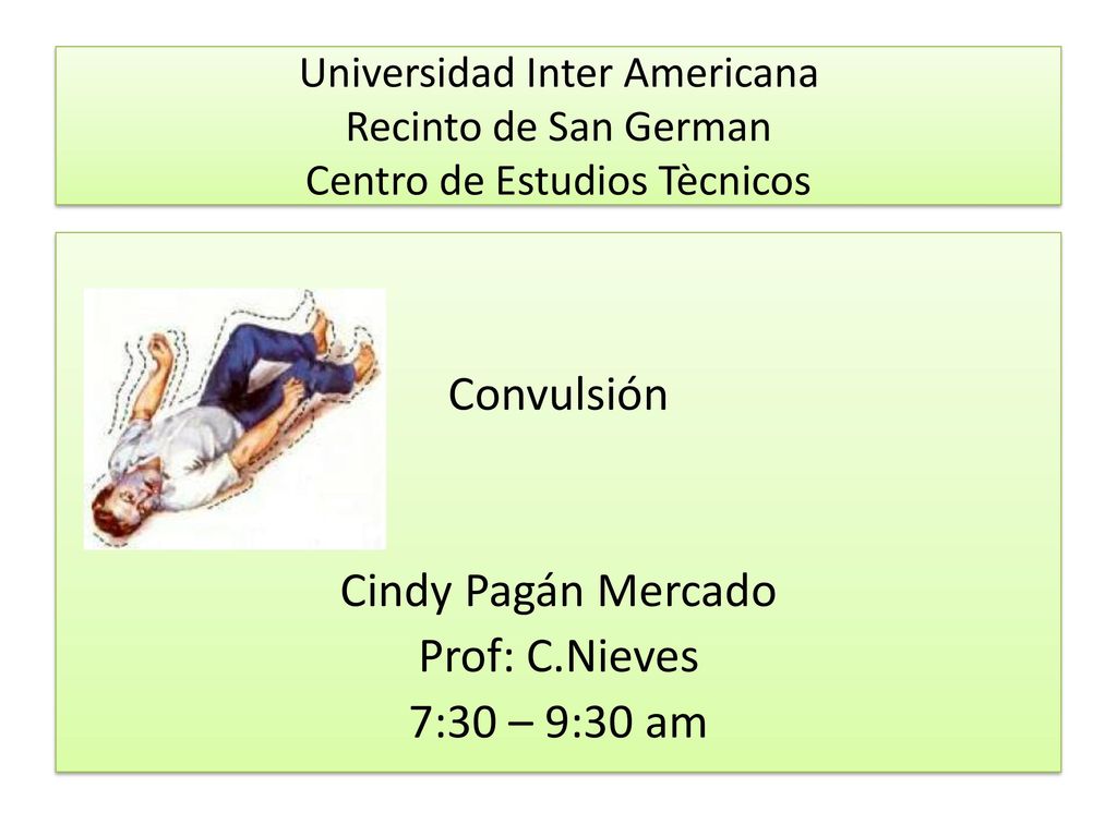 Convulsión Cindy Pagán Mercado Prof: C.Nieves 7:30 – 9:30 am