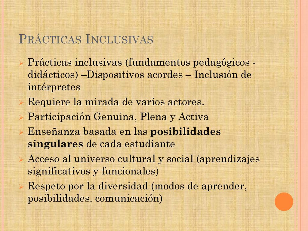 Prácticas Inclusivas Prácticas inclusivas (fundamentos pedagógicos - didácticos) –Dispositivos acordes – Inclusión de intérpretes.