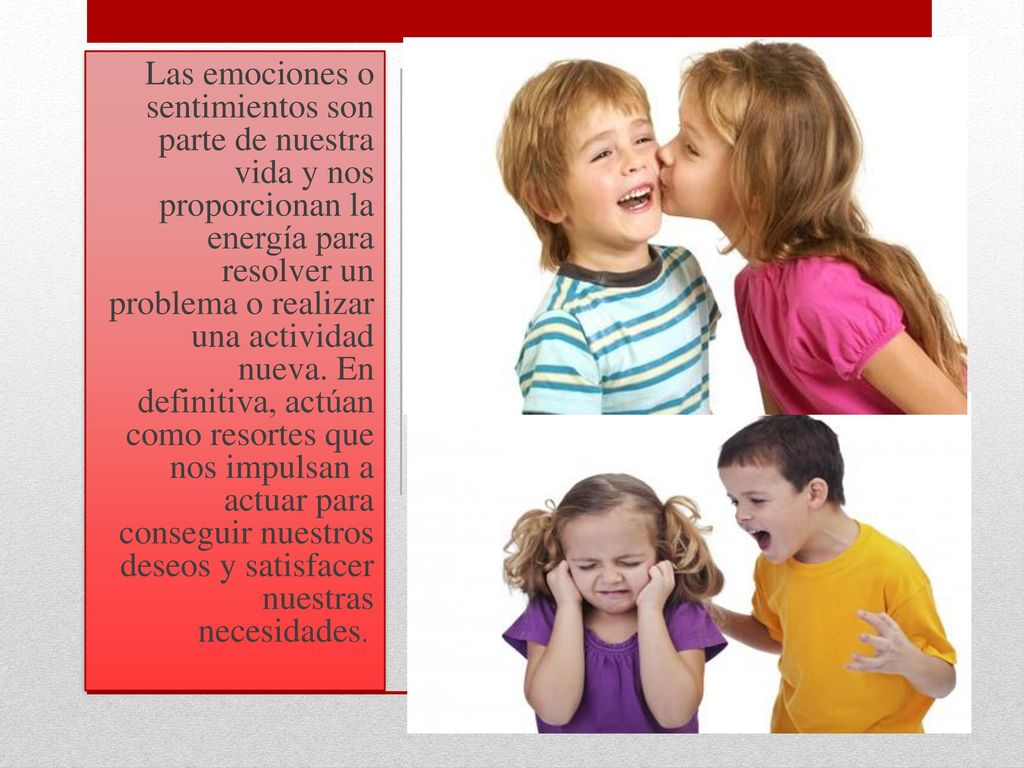 Las emociones o sentimientos son parte de nuestra vida y nos proporcionan la energía para resolver un problema o realizar una actividad nueva.