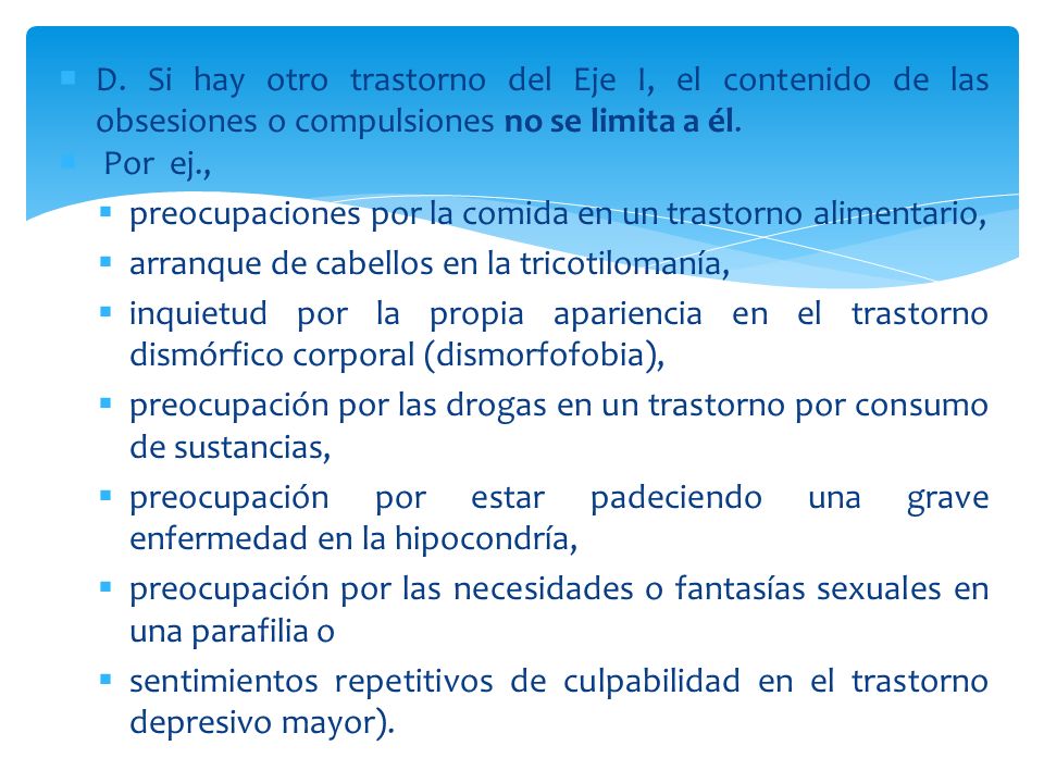 D. Si hay otro trastorno del Eje I, el contenido de las obsesiones o compulsiones no se limita a él.