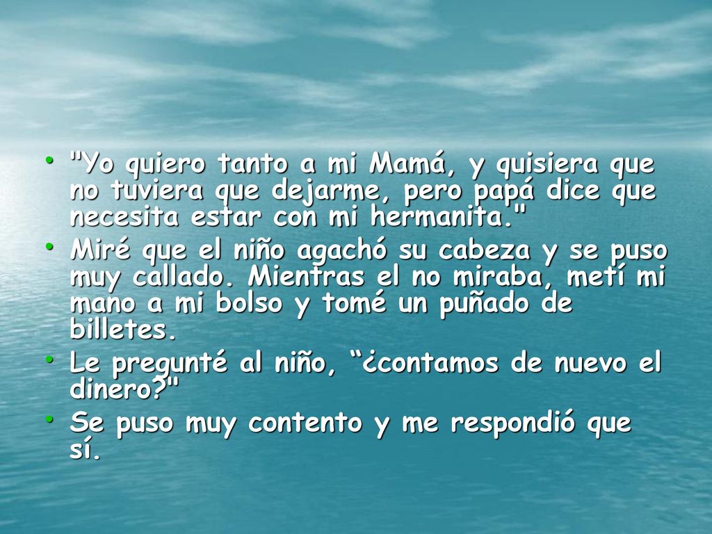 Yo quiero tanto a mi Mamá, y quisiera que no tuviera que dejarme, pero papá dice que necesita estar con mi hermanita.