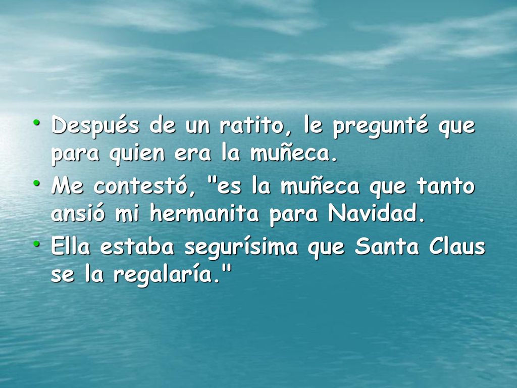 Después de un ratito, le pregunté que para quien era la muñeca.