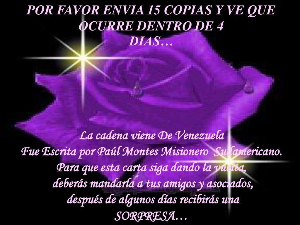 POR FAVOR ENVIA 15 COPIAS Y VE QUE OCURRE DENTRO DE 4 DIAS…
