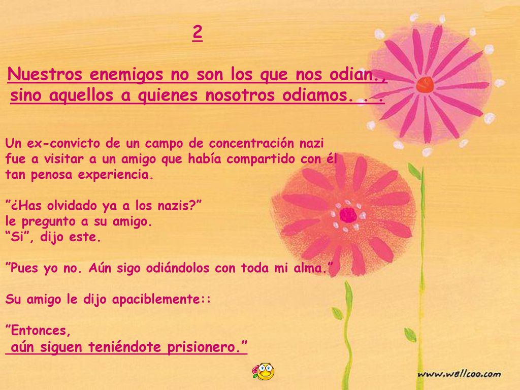 2 Nuestros enemigos no son los que nos odian., sino aquellos a quienes nosotros odiamos. . . Un ex-convicto de un campo de concentración nazi.