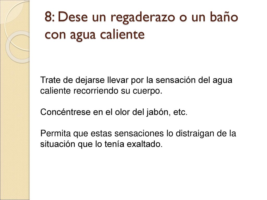 8: Dese un regaderazo o un baño con agua caliente