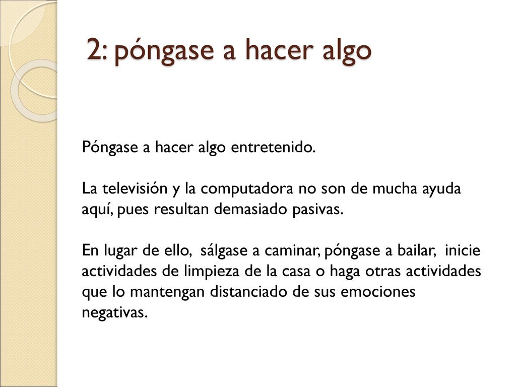 2: póngase a hacer algo Póngase a hacer algo entretenido.