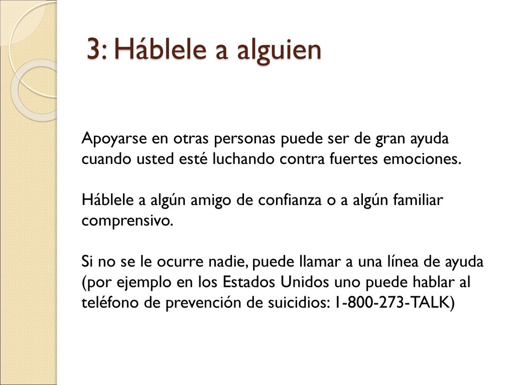 3: Háblele a alguien Apoyarse en otras personas puede ser de gran ayuda cuando usted esté luchando contra fuertes emociones.