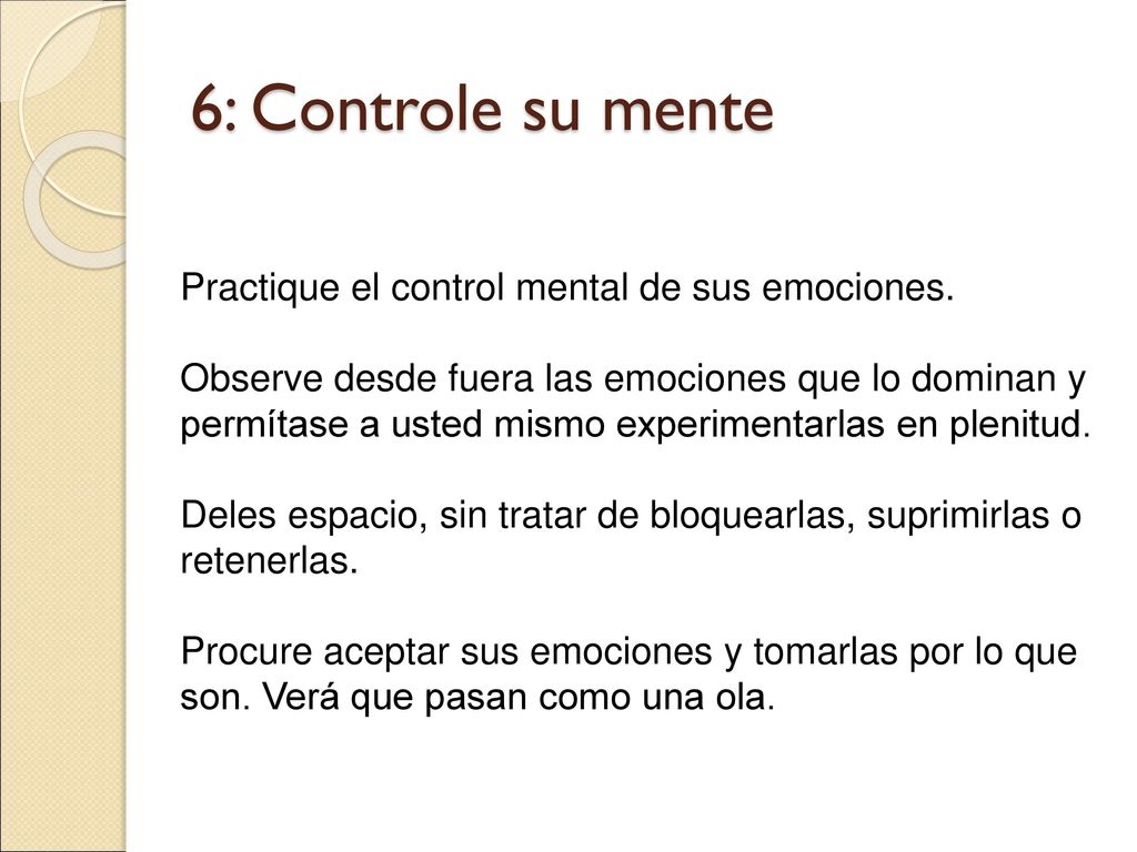 6: Controle su mente Practique el control mental de sus emociones.