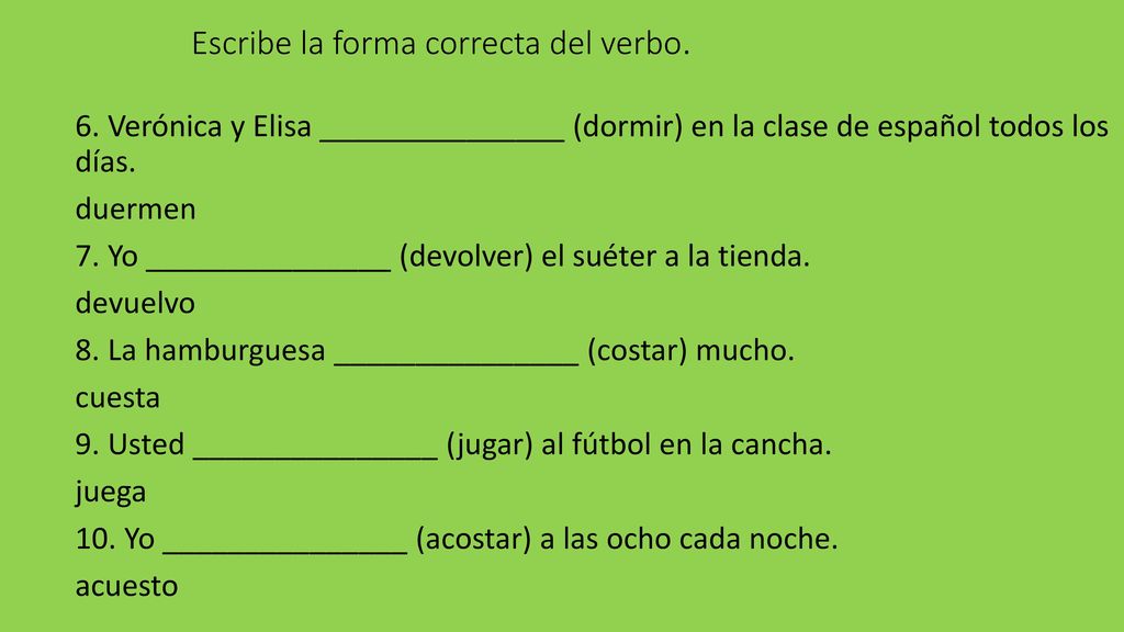Escribe la forma correcta del verbo.