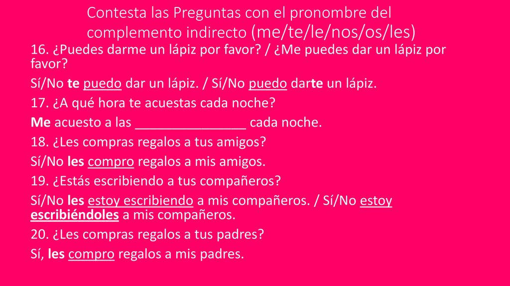 Contesta las Preguntas con el pronombre del complemento indirecto (me/te/le/nos/os/les)