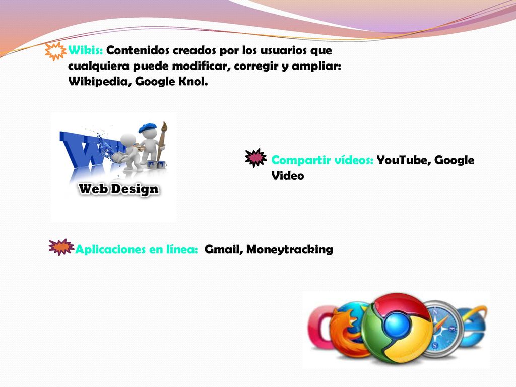 Wikis: Contenidos creados por los usuarios que cualquiera puede modificar, corregir y ampliar: Wikipedia, Google Knol.
