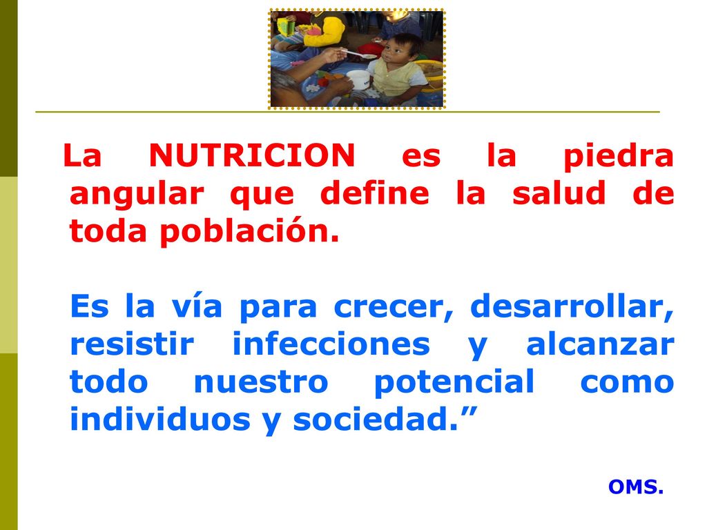 La NUTRICION es la piedra angular que define la salud de toda población.