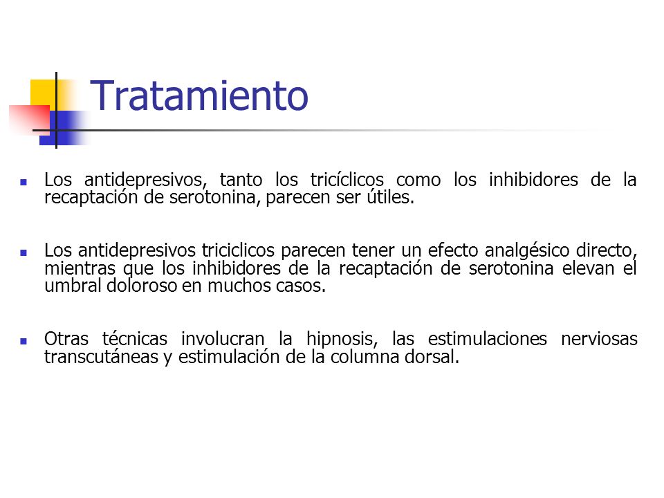 Tratamiento Los antidepresivos, tanto los tricíclicos como los inhibidores de la recaptación de serotonina, parecen ser útiles.