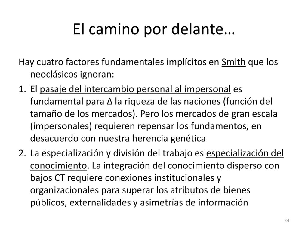 El camino por delante… Hay cuatro factores fundamentales implícitos en Smith que los neoclásicos ignoran: