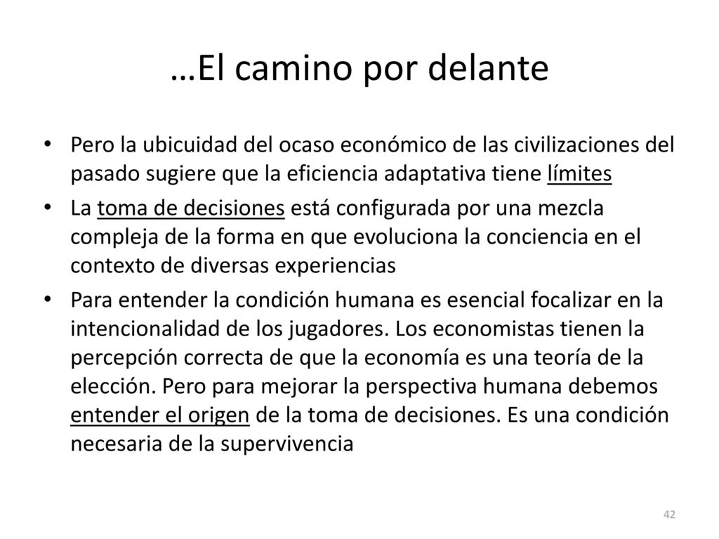 …El camino por delante Pero la ubicuidad del ocaso económico de las civilizaciones del pasado sugiere que la eficiencia adaptativa tiene límites.
