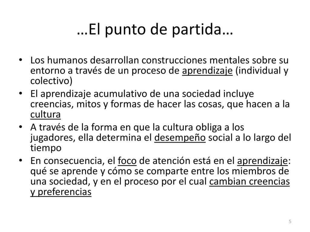 …El punto de partida… Los humanos desarrollan construcciones mentales sobre su entorno a través de un proceso de aprendizaje (individual y colectivo)